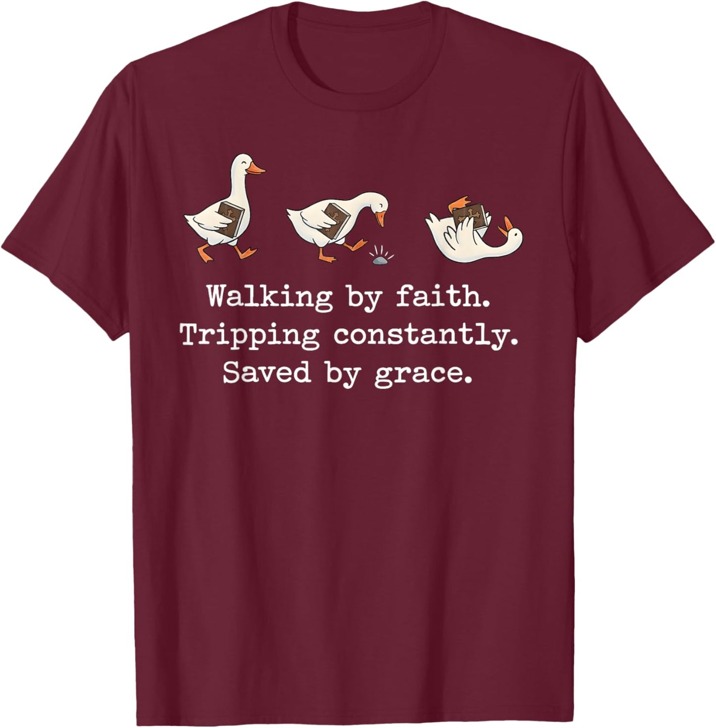 Walking by Faith Tripping Constantly Saved by Grace T-Shirt - T-Shirt | Maroon