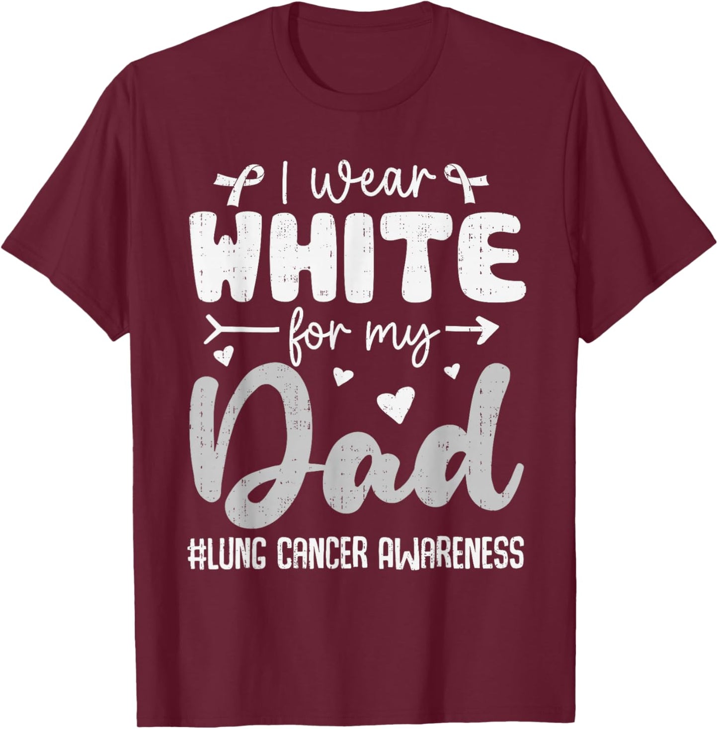 I Wear White for Dad Lung Cancer Awareness White Ribbon T-Shirt - T-Shirt | Maroon
