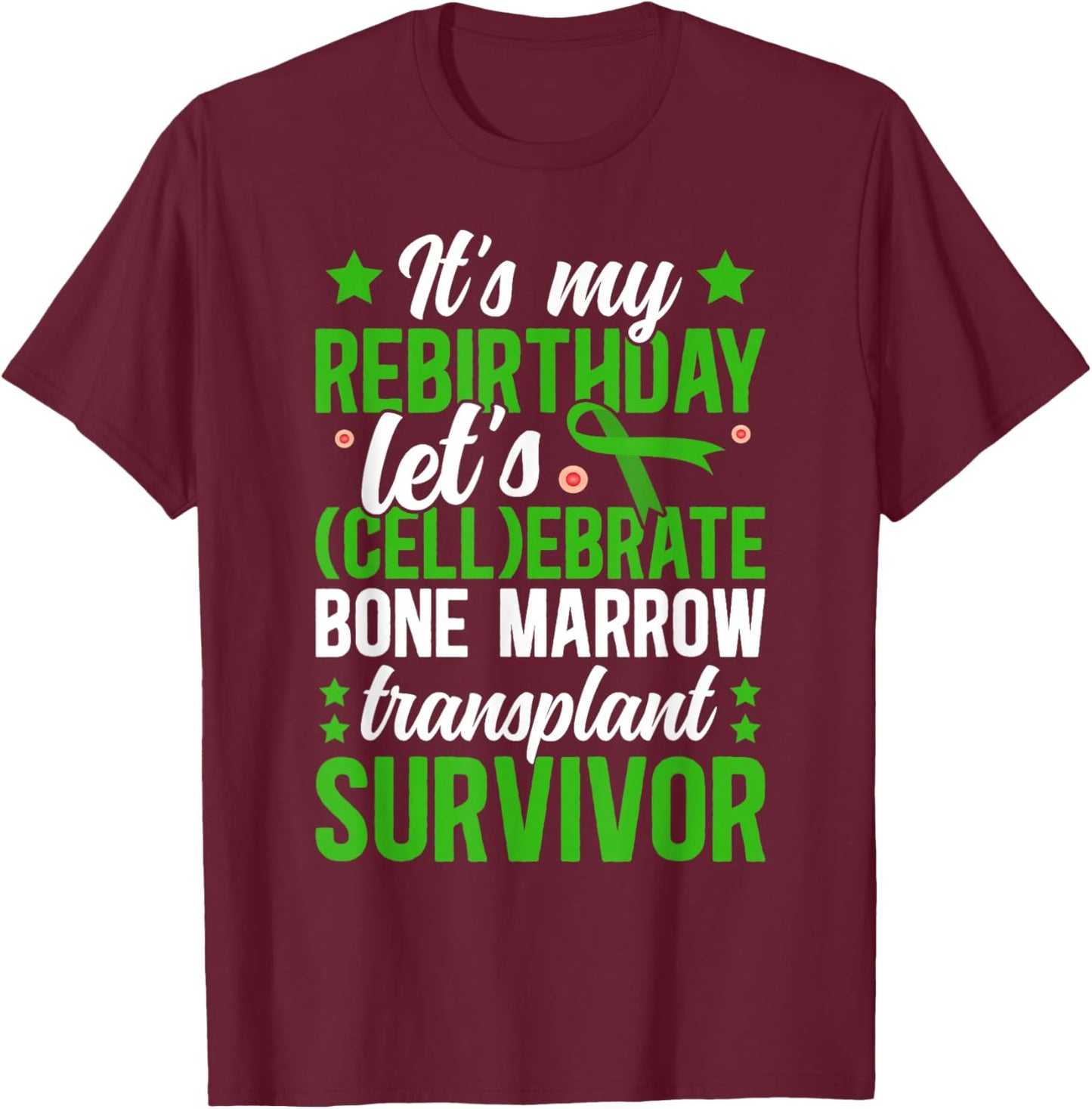 Bone Marrow Transplant Anniversary BMT Transplant Survivor T-Shirt - T-Shirt | Maroon