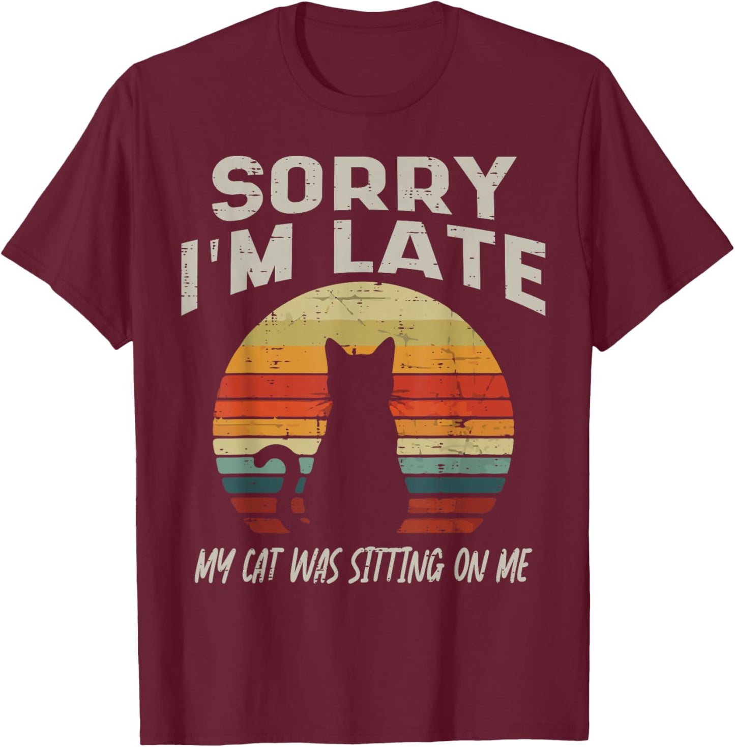 Sorry Im Late My Cat Sitting Funny Cat Mom Dad Men Women Kid T-Shirt - T-Shirt | Maroon