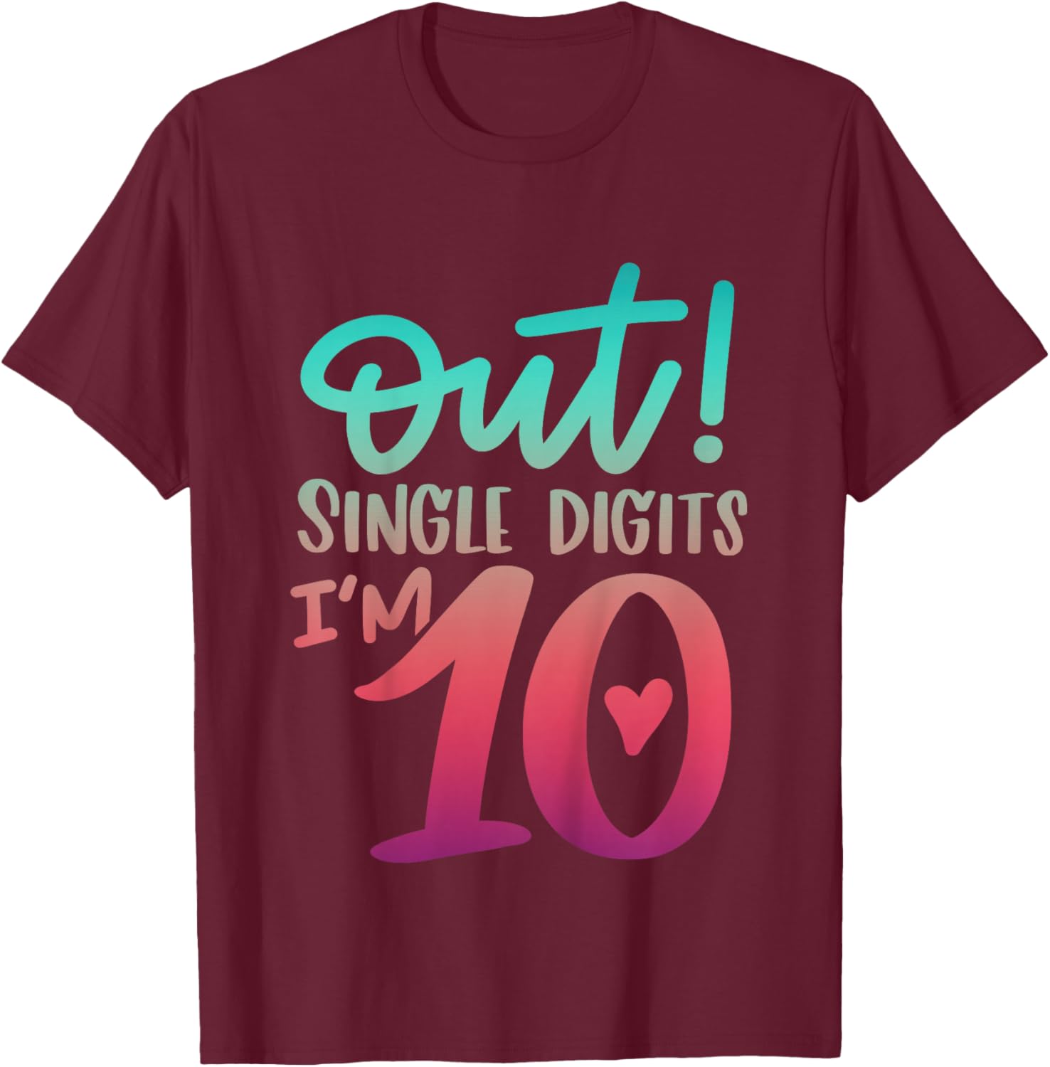 10th Birthday Girl Out Single Digits Ten Bday 10Yr Old Girl T-Shirt - T-Shirt | Maroon