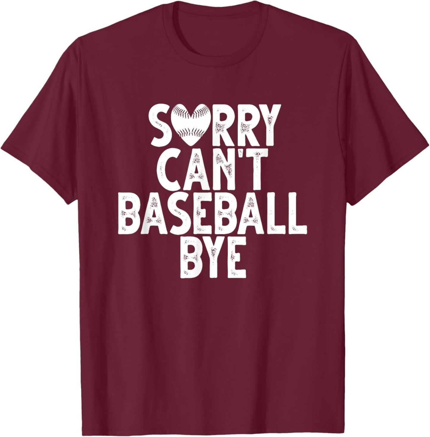 Sorry Can't Baseball Bye T-Shirt - T-Shirt | Maroon