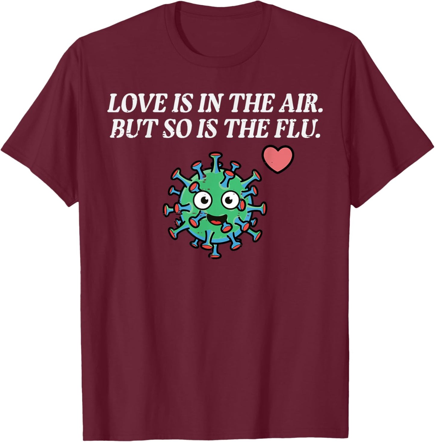 Valentines Day Love Flu in The Air Funny Men Women Kids T-Shirt - T-Shirt | Maroon
