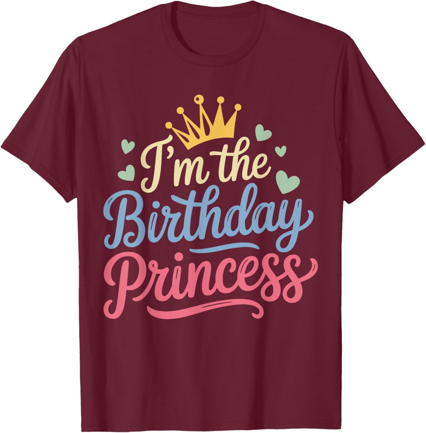 I'm The Birthday Princess Party Birthday Girl T-Shirt - T-Shirt | Maroon