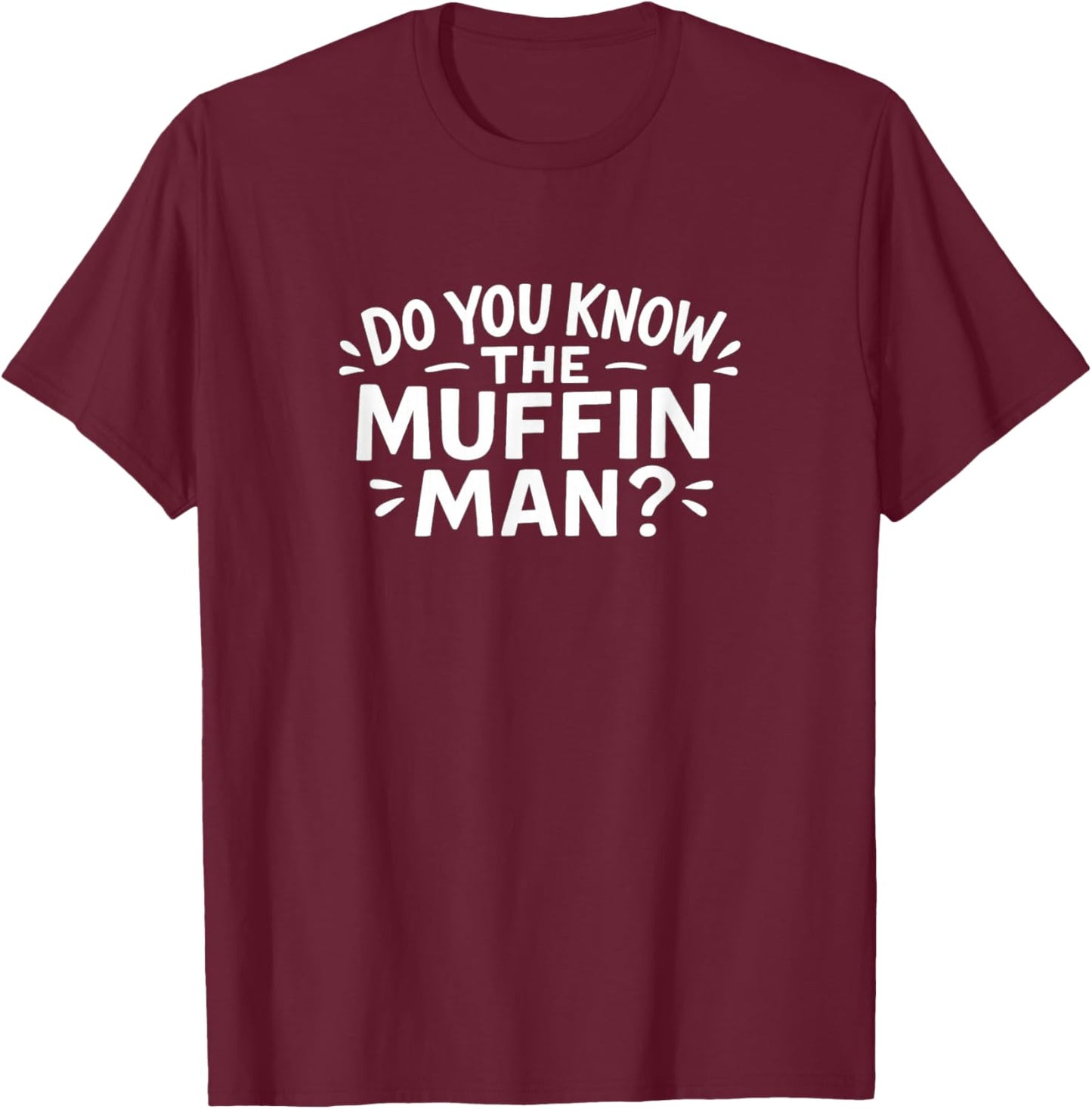 Do You Know The Muffin Man? T-Shirt - T-Shirt | Maroon