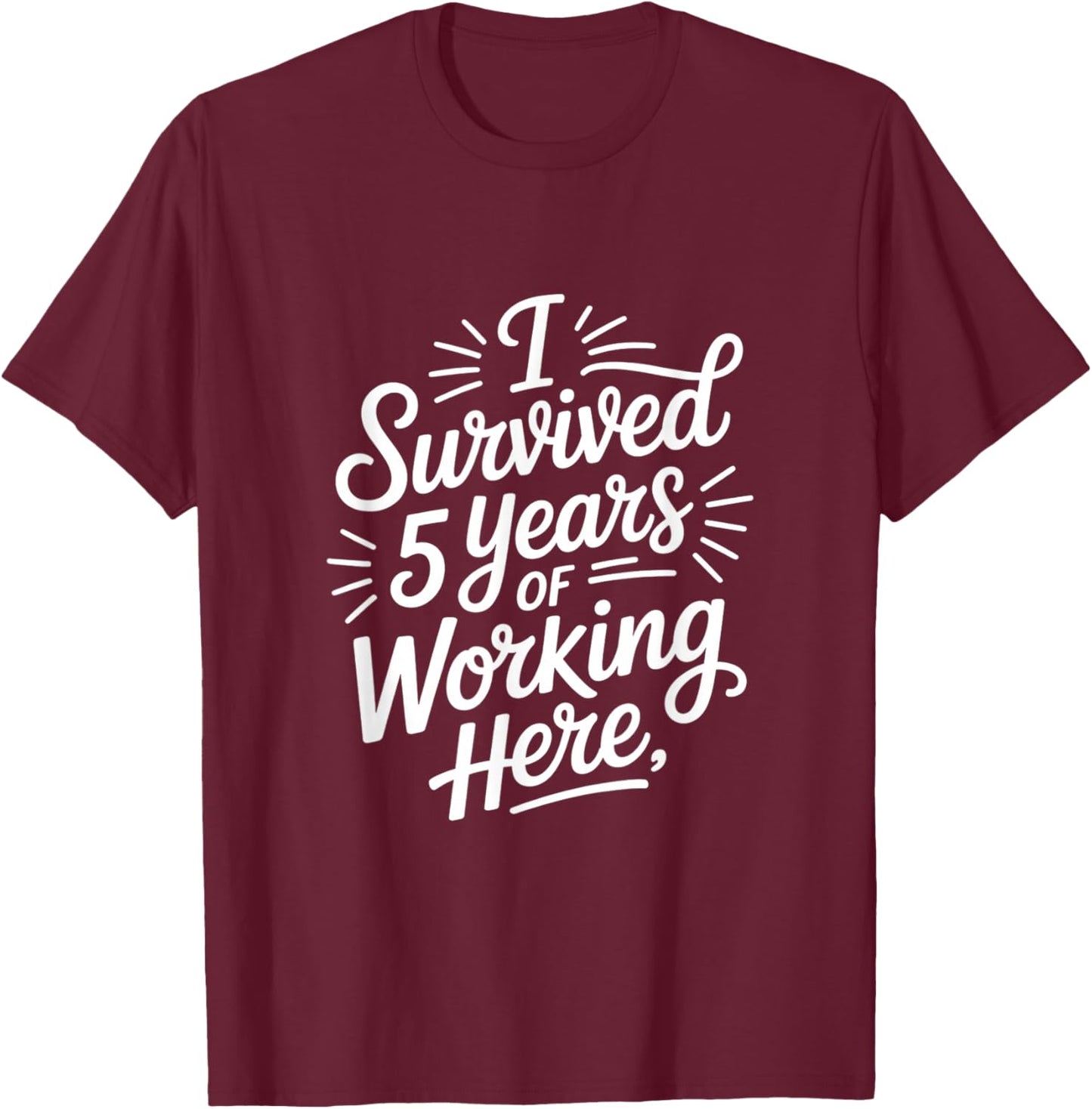 Funny I Survived 5 Years Working Here Saying T-Shirt - T-Shirt | Maroon