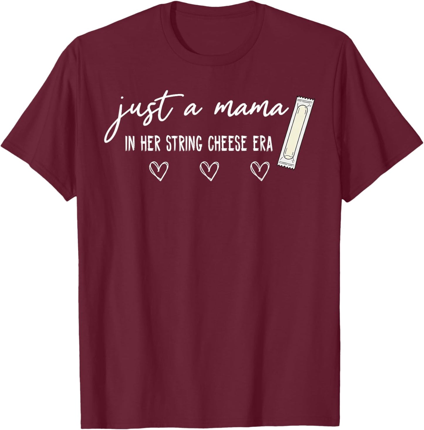 Just A Mama in Her String Cheese Era Motherhood Mothers Day T-Shirt - T-Shirt | Maroon