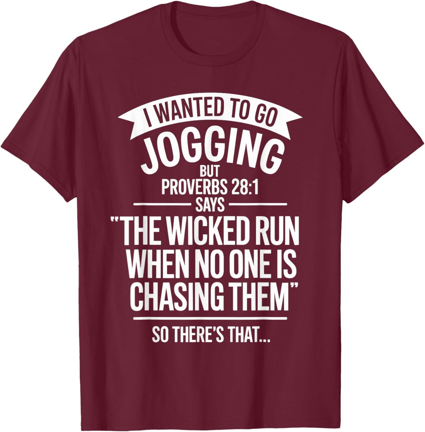 I Wanted to Go Jogging But Proverbs 28:1 Says T-Shirt - T-Shirt | Maroon