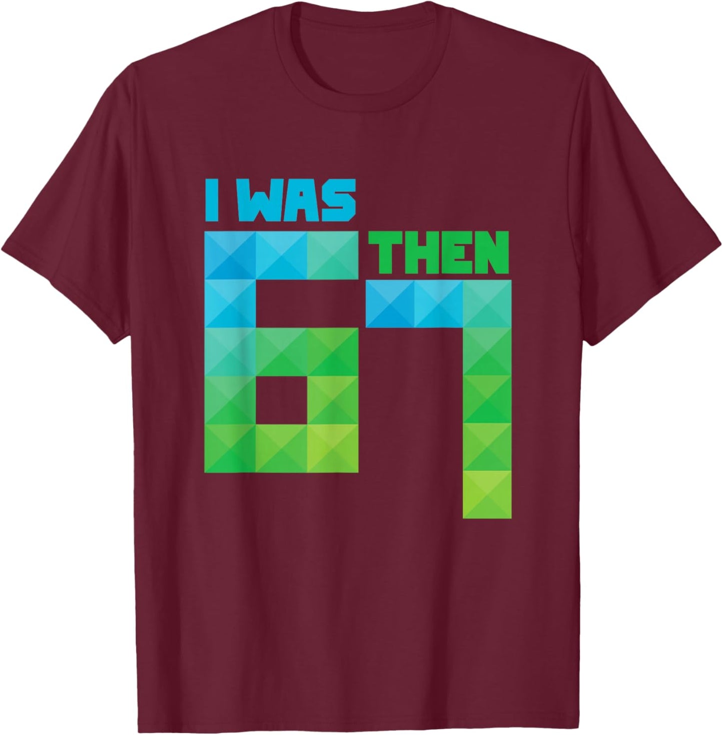 I was 6 Then 7 Now I'm 8 T-Shirt - T-Shirt | Maroon