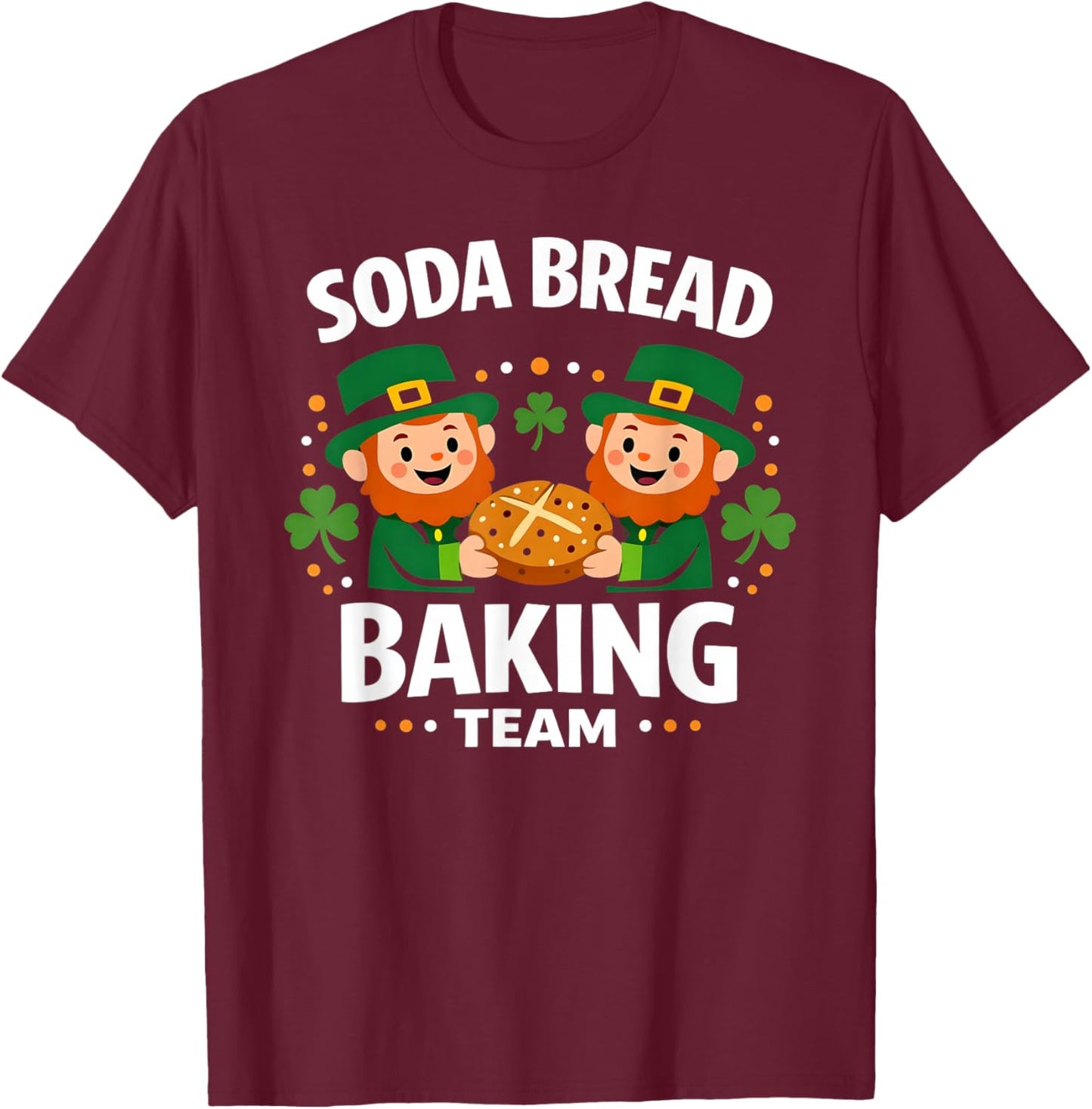 Soda Bread Baking Team Funny Irish St Patricks Day T-Shirt - T-Shirt | Maroon