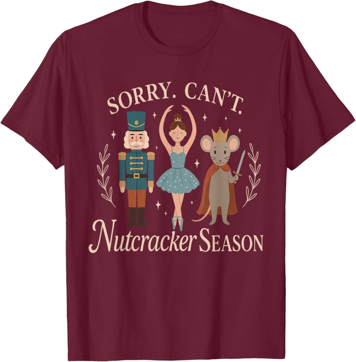 Funny Vintage Sorry Can't Nutcracker Season Sugar Plum Fairy T-Shirt - T-Shirt | Maroon