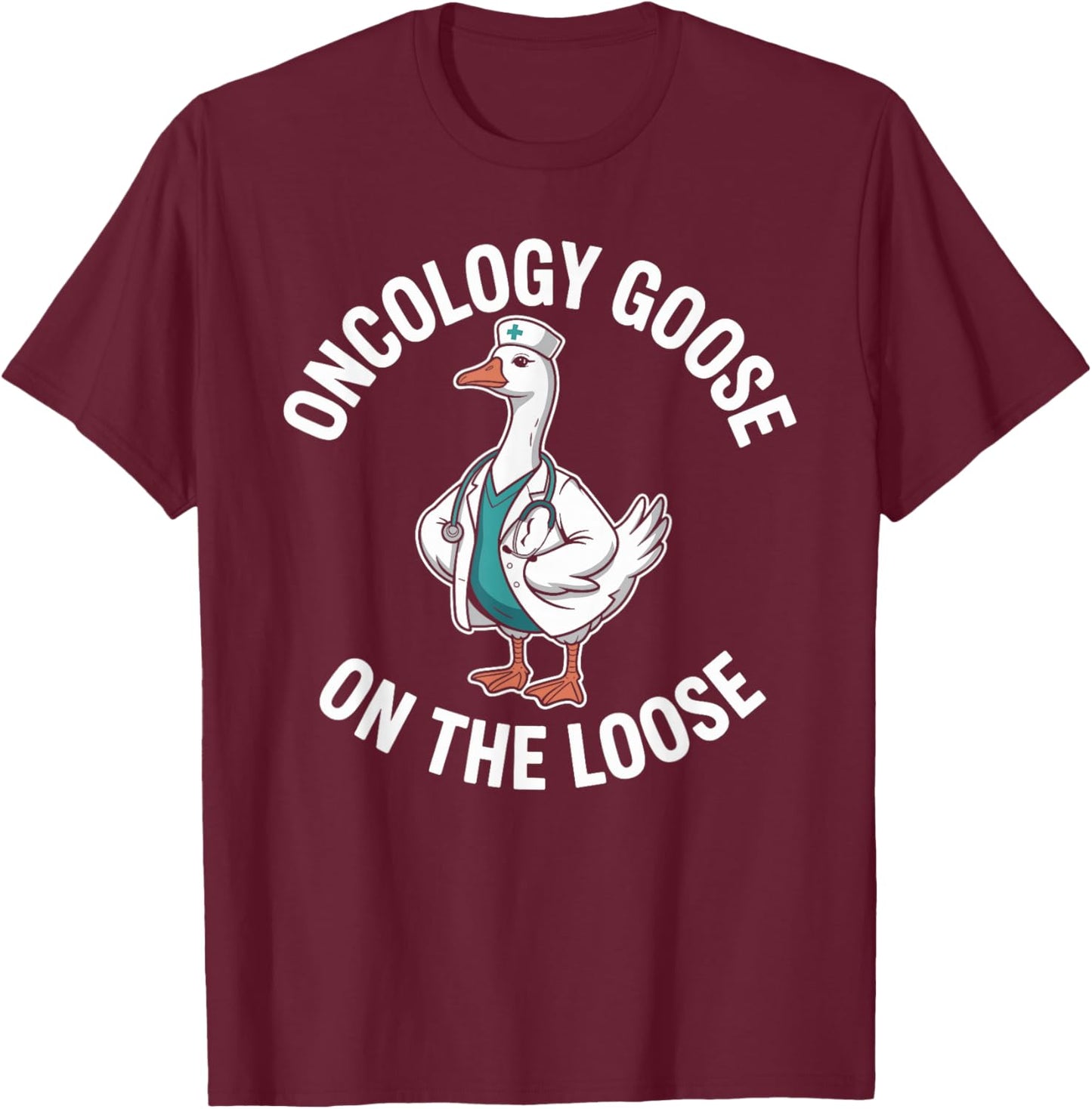 Oncology Goose On The Loose Funny Oncology Nurse T-Shirt - T-Shirt | Maroon