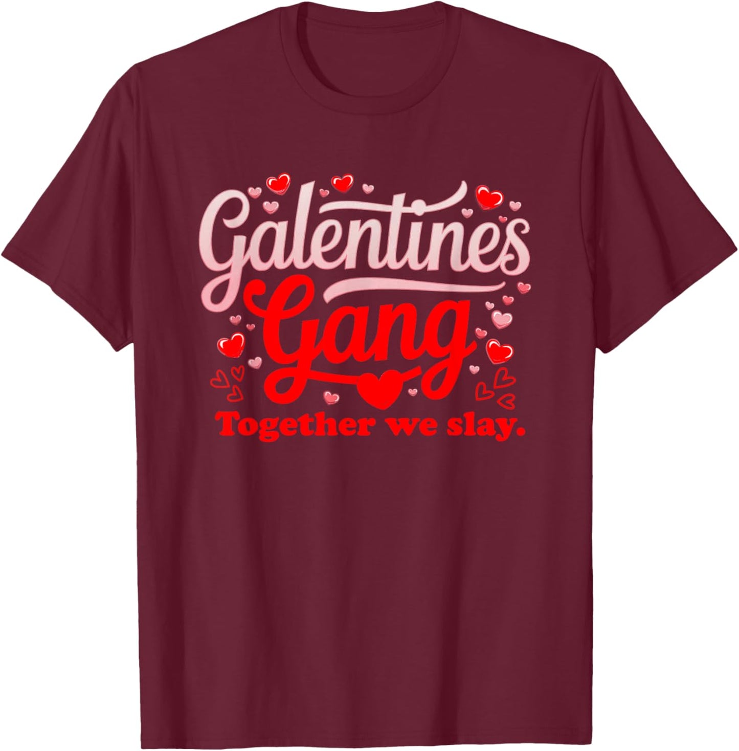 Women Galantines Gang Heart Together we Slay Valentine's Day T-Shirt - T-Shirt | Maroon