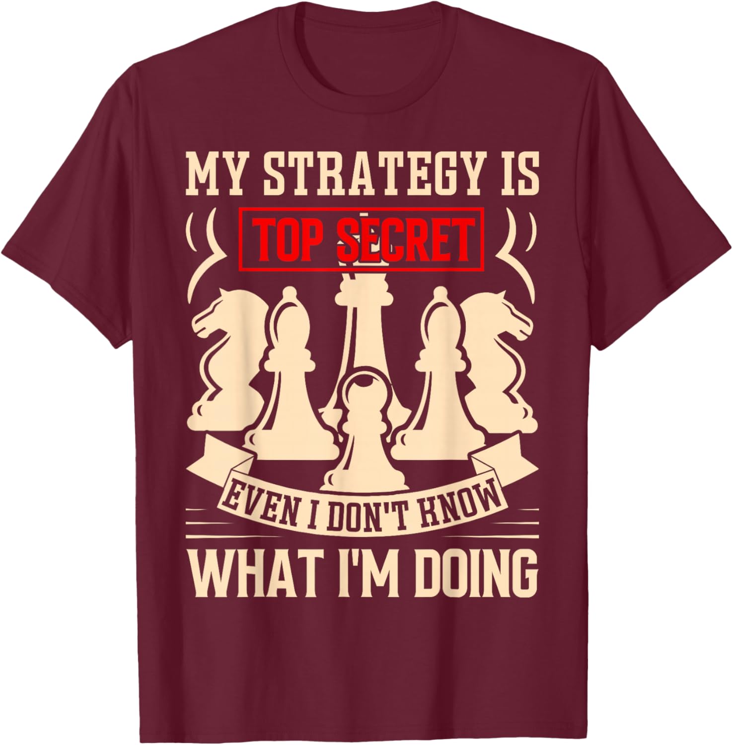 My Strategy is Top Secret Funny Chess Lovers Sarcastic Humor T-Shirt - T-Shirt | Maroon