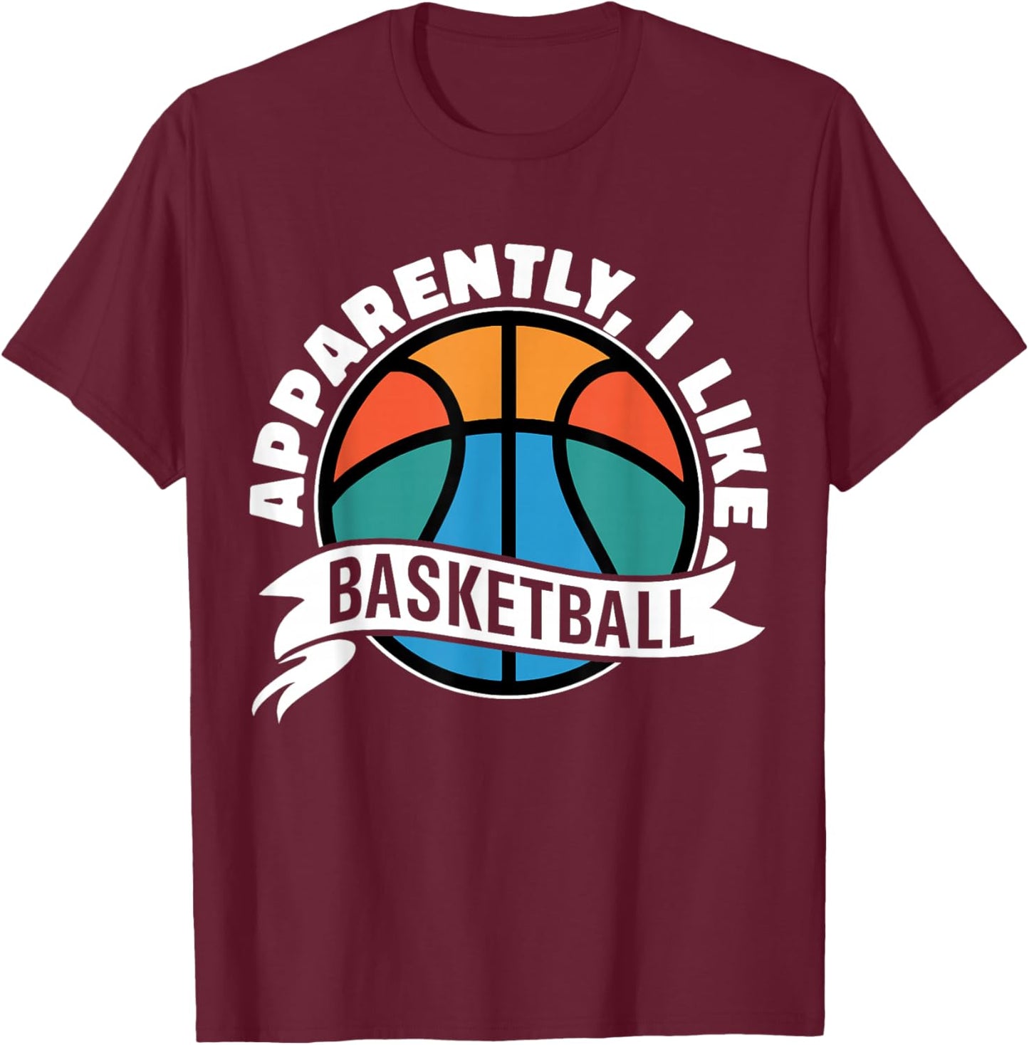 Apparently I Like Basketball Sports Fan Basketball Mom T-Shirt - T-Shirt | Maroon