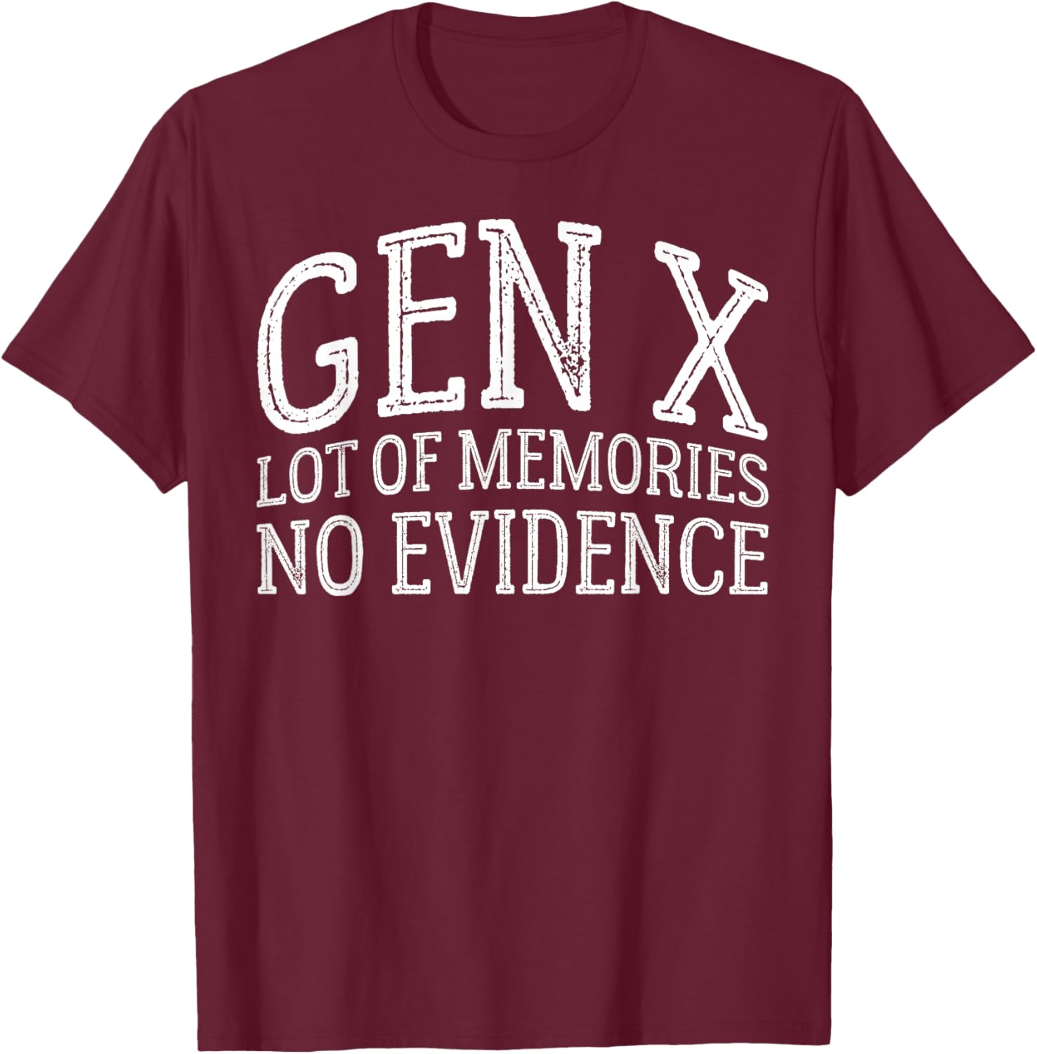 Gen X Lots of Memories No Evidence Generation X Women Men T-Shirt - T-Shirt | Maroon