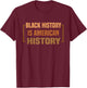Black History is American History Month Patriotic African T-Shirt - T-Shirt | Maroon