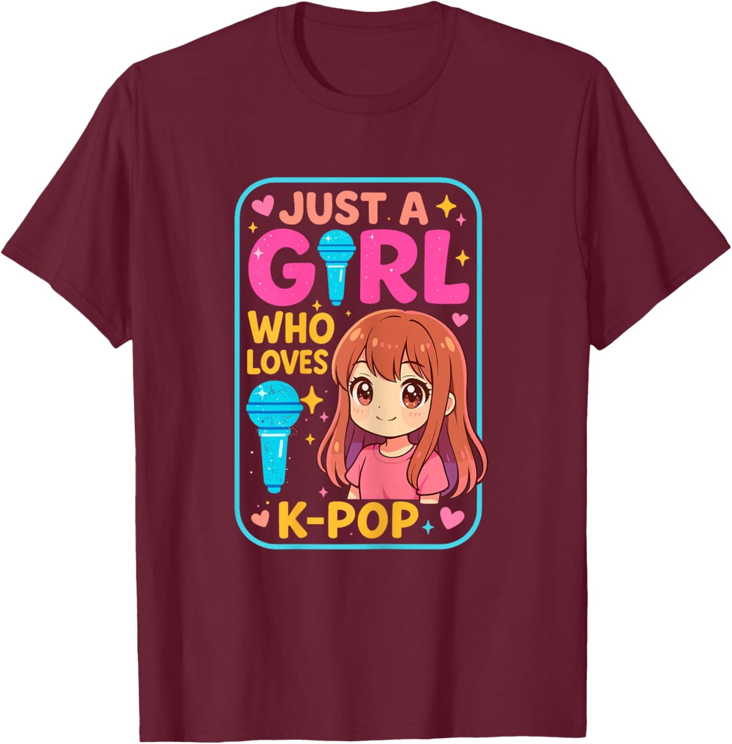 Just a Girl who Loves K-Pop Korean Music T-Shirt - T-Shirt | Maroon