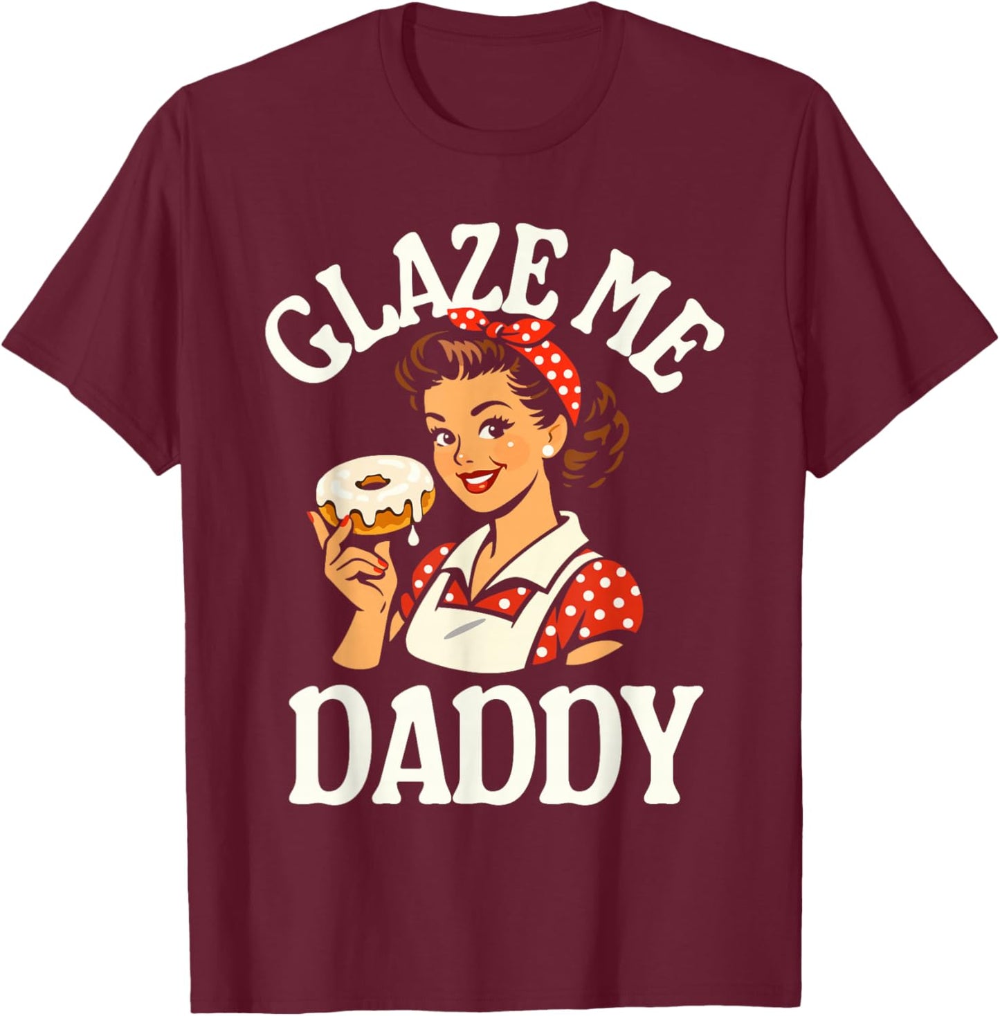 Glaze Me Daddy - Inappropriate Donut T-Shirt - T-Shirt | Maroon