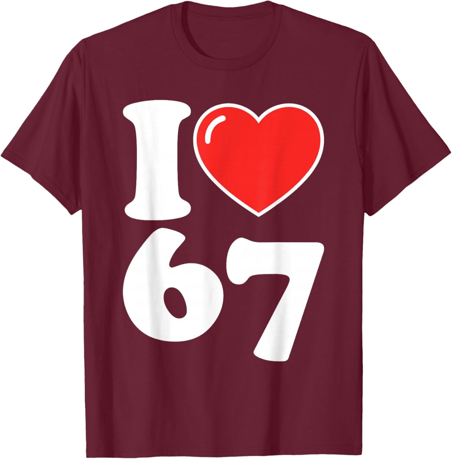 I Love 67 Meme Heart Six Seven Valentines Matching Couple T-Shirt - T-Shirt | Maroon