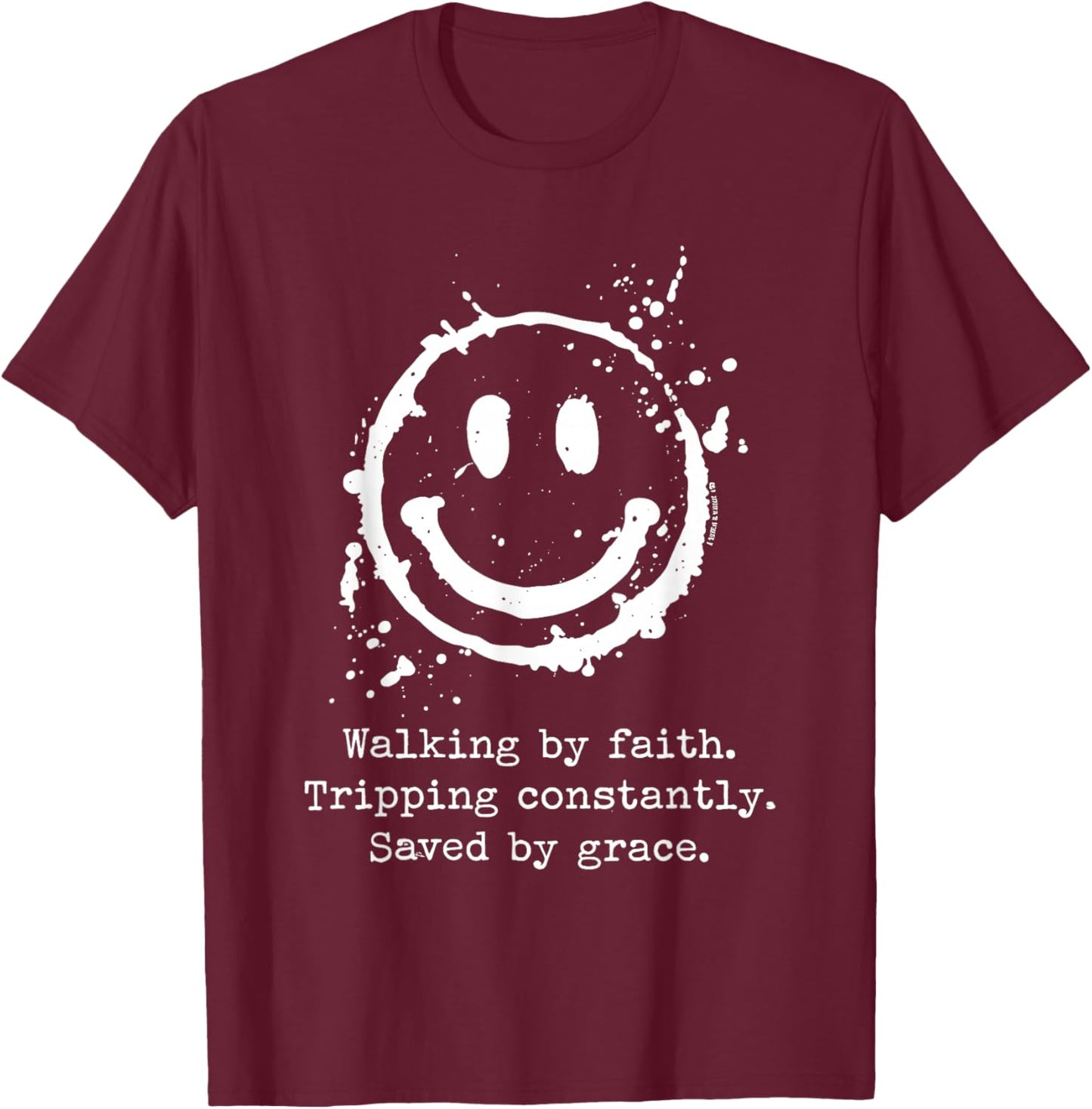 Walking by Faith Tripping Constantly Saved by Grace T-Shirt - T-Shirt | Maroon