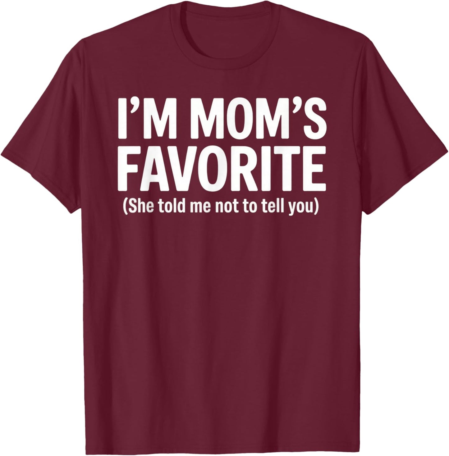 Funny Moms Favorite Son Daughter I'm Mom's Favorite T-Shirt - T-Shirt | Maroon