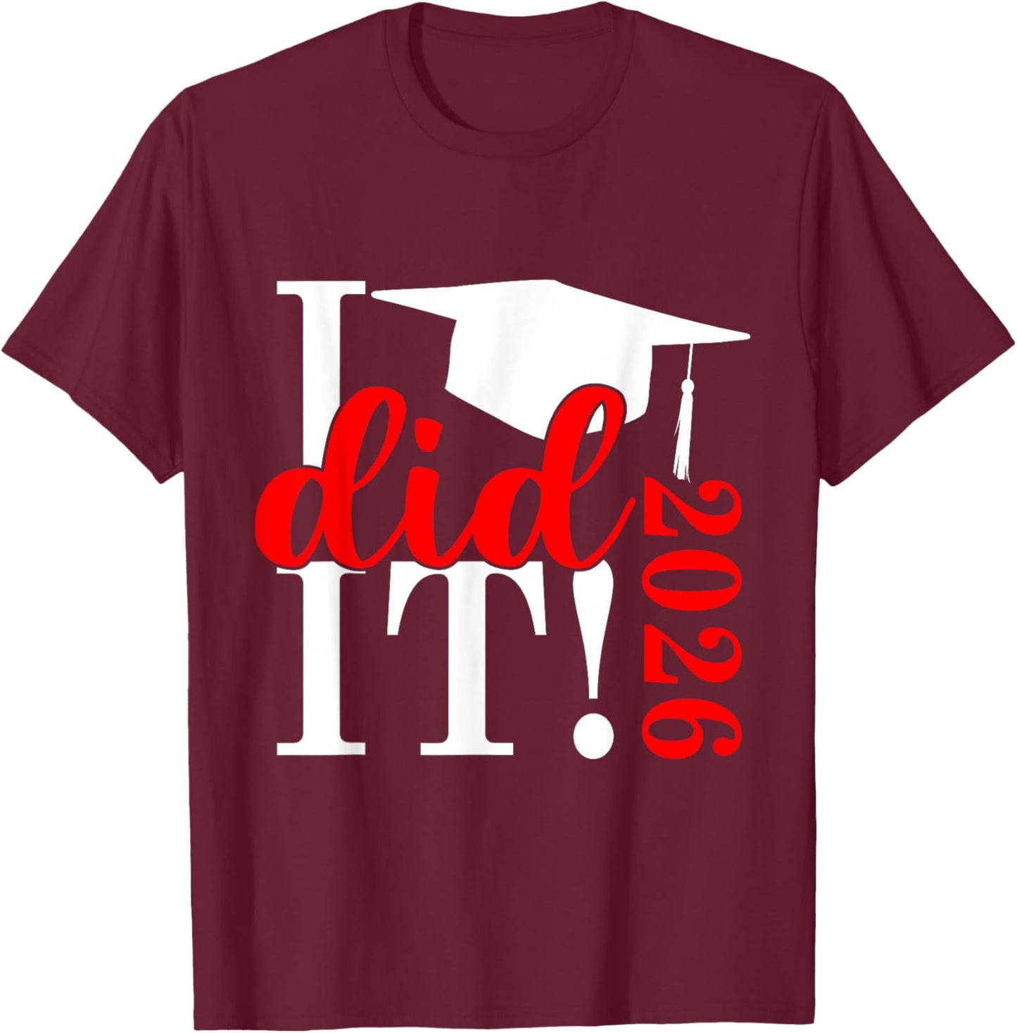 I Did It Graduation 2026 Graduate Class of 2025 Senior 26 T-Shirt - T-Shirt | Maroon
