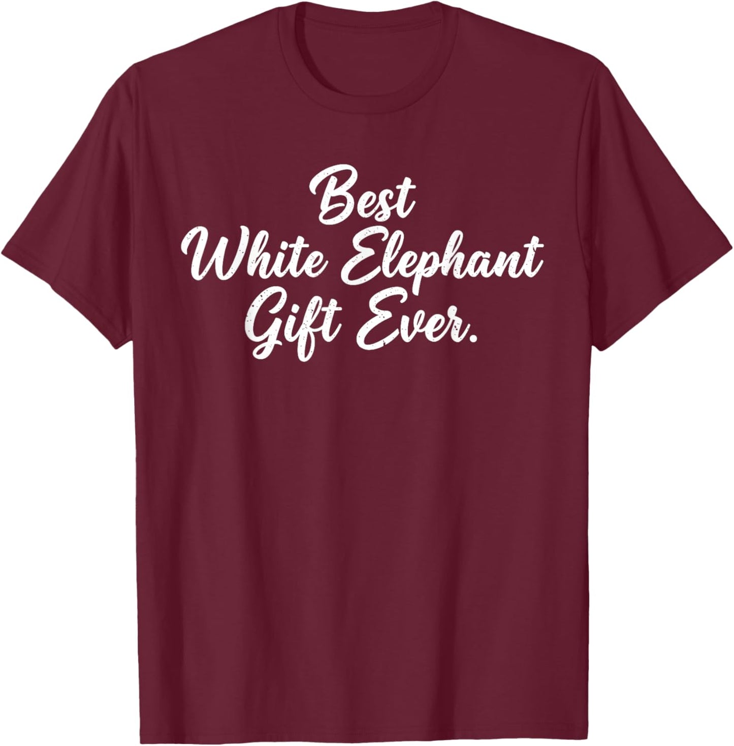 Christmas White Elephant Shirts, Best White Elephant Ever T-Shirt - T-Shirt | Maroon