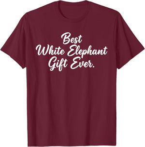 Christmas White Elephant Shirts, Best White Elephant Ever T-Shirt - T-Shirt | Maroon