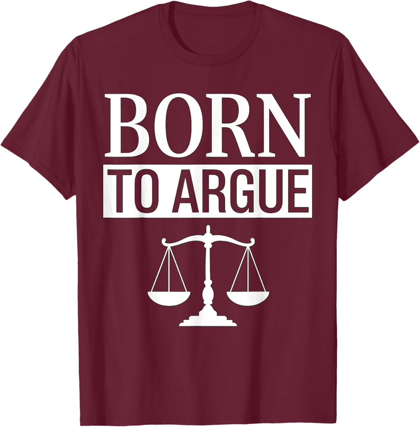 Born to Argue Lawyer T-Shirt - T-Shirt | Maroon