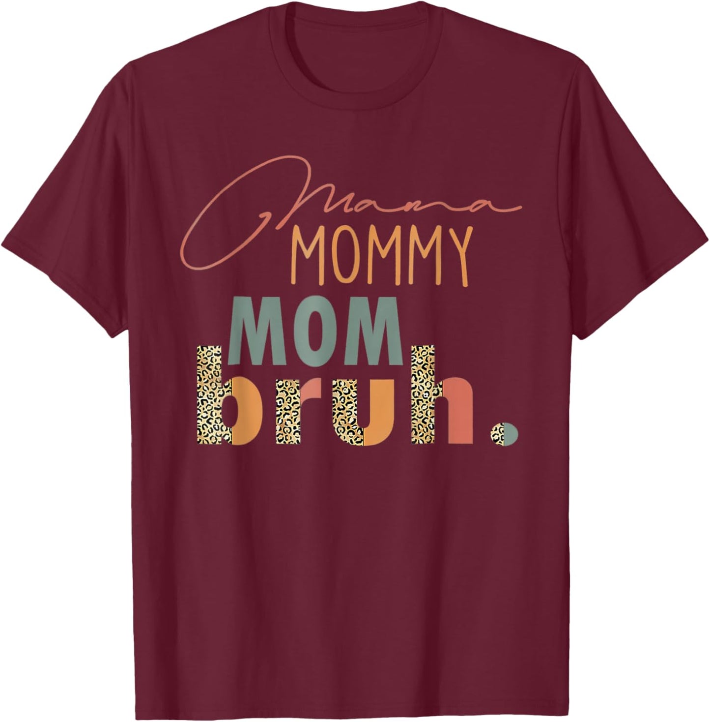 Mama Mommy Mom Bruh Leopard Mother's Day T-Shirt - T-Shirt | Maroon