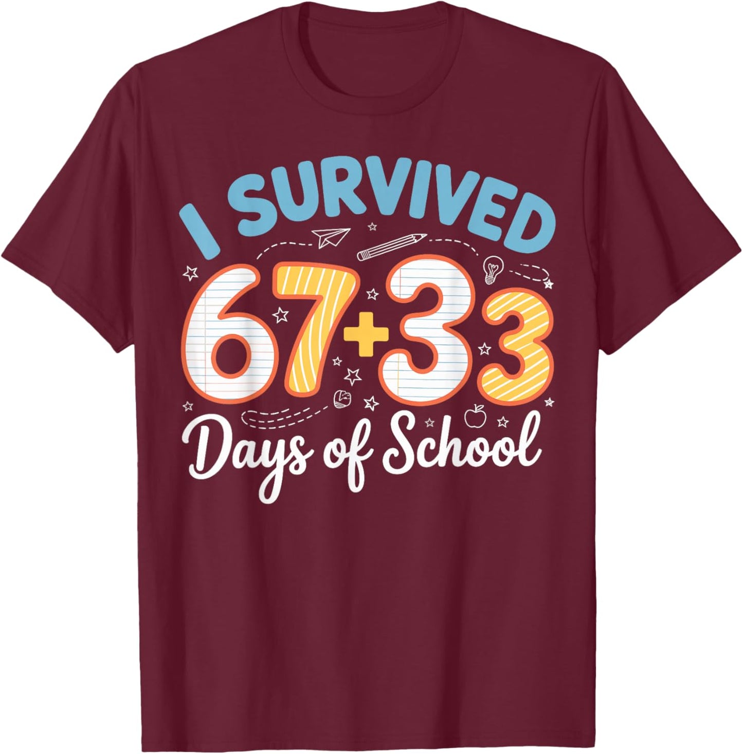 I Survived 100 Days of School 67 + 33 Funny Six Seven 6 7 T-Shirt - T-Shirt | Maroon