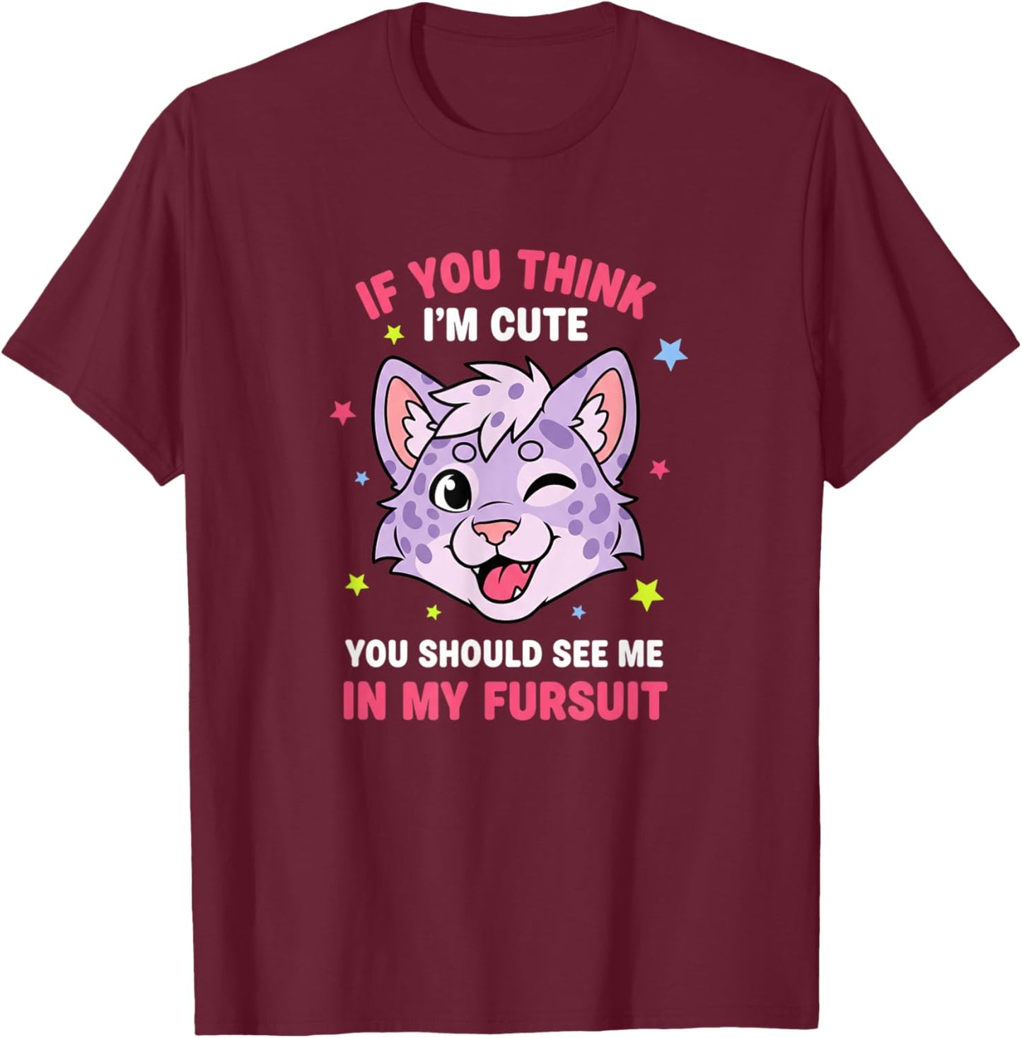 If You Think I'm Cute You Should See Me in My Fursuit Funnyf T-Shirt - T-Shirt | Maroon