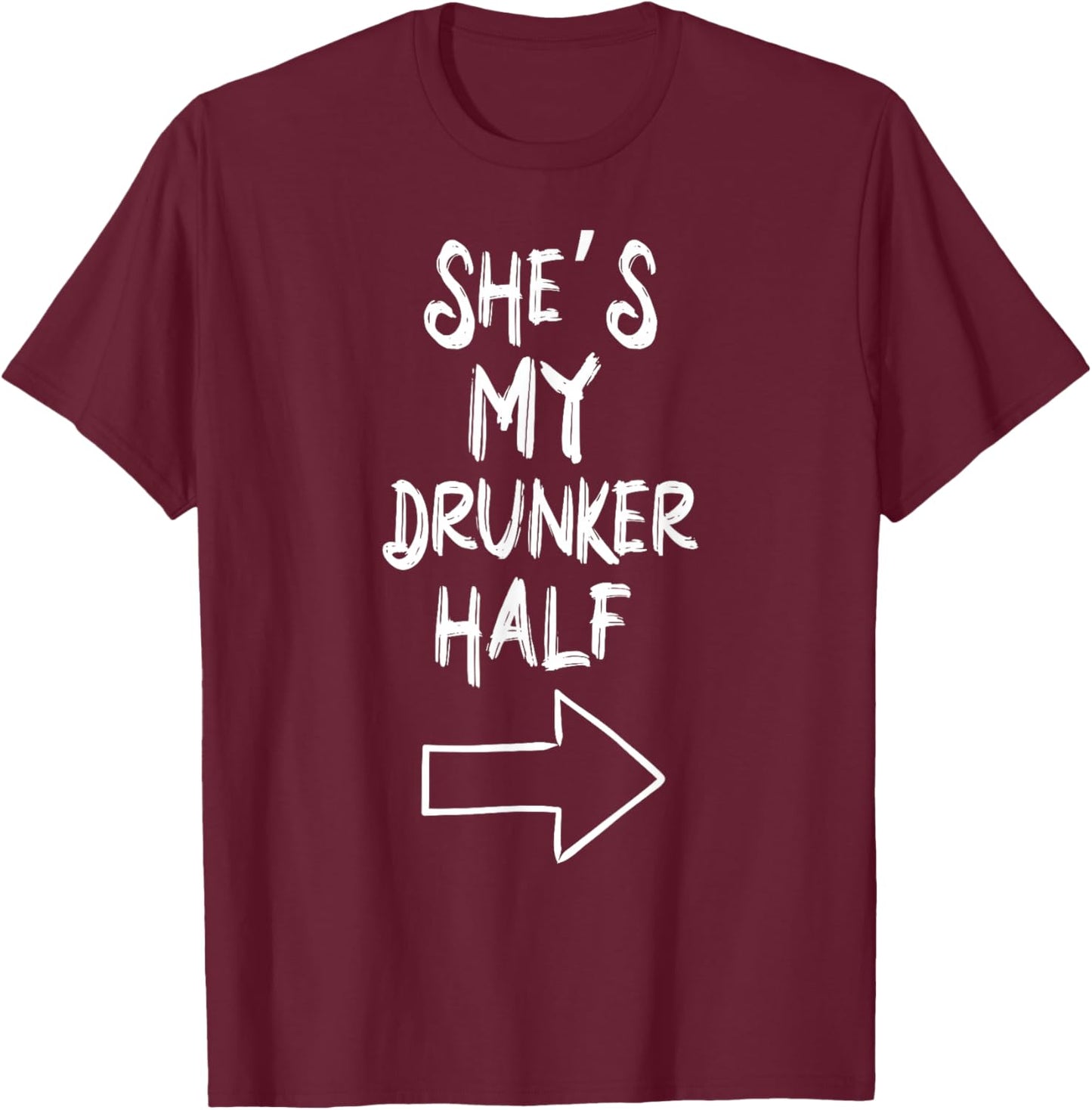 She’s My Drunker Half Funny Couples Valentine Matching T-Shirt - T-Shirt | Maroon