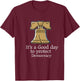 It's A Good Day to Protect Democracy Politics Democrat T-Shirt - T-Shirt | Maroon