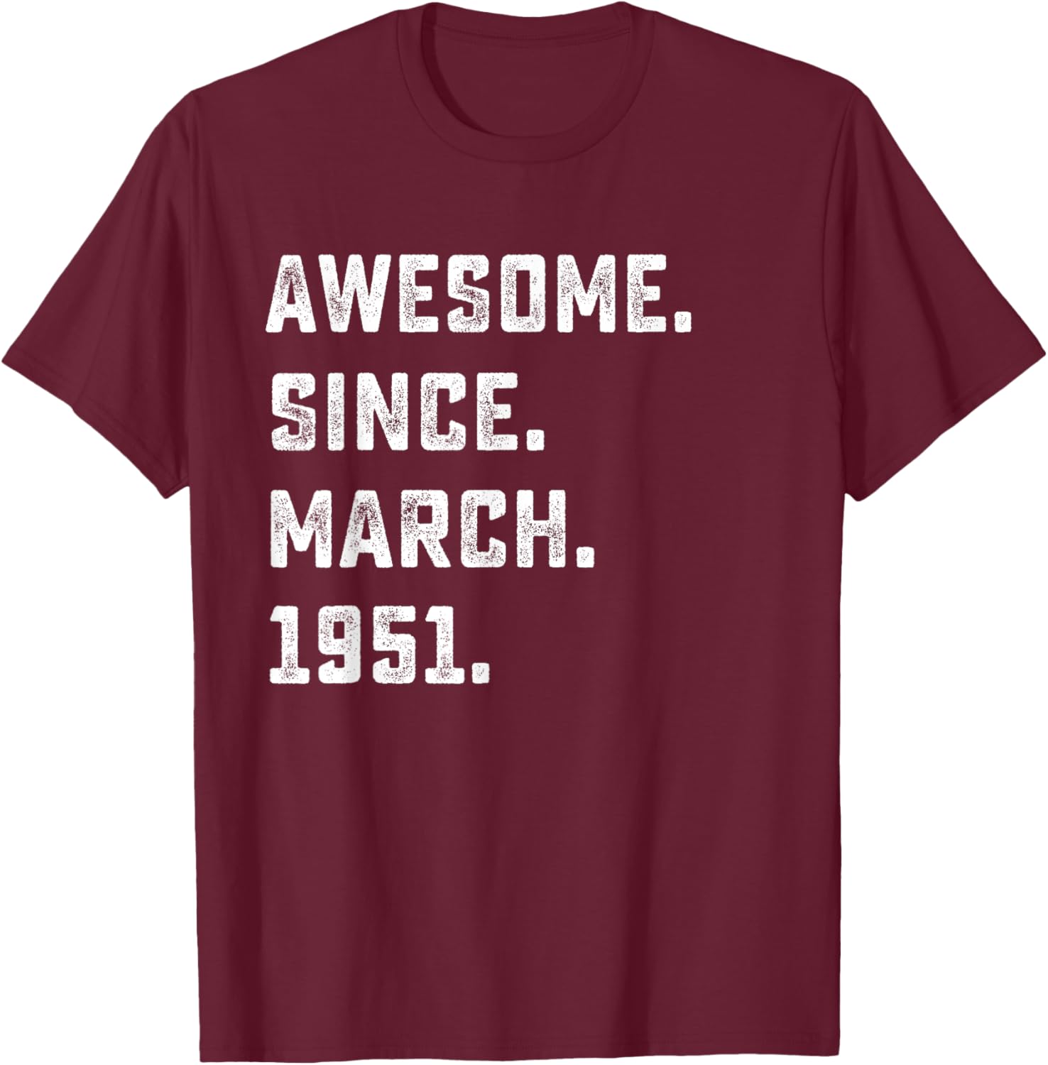 75th Birthday Gift Awesome Since March 1951 75 Years Old T-Shirt - T-Shirt | Maroon