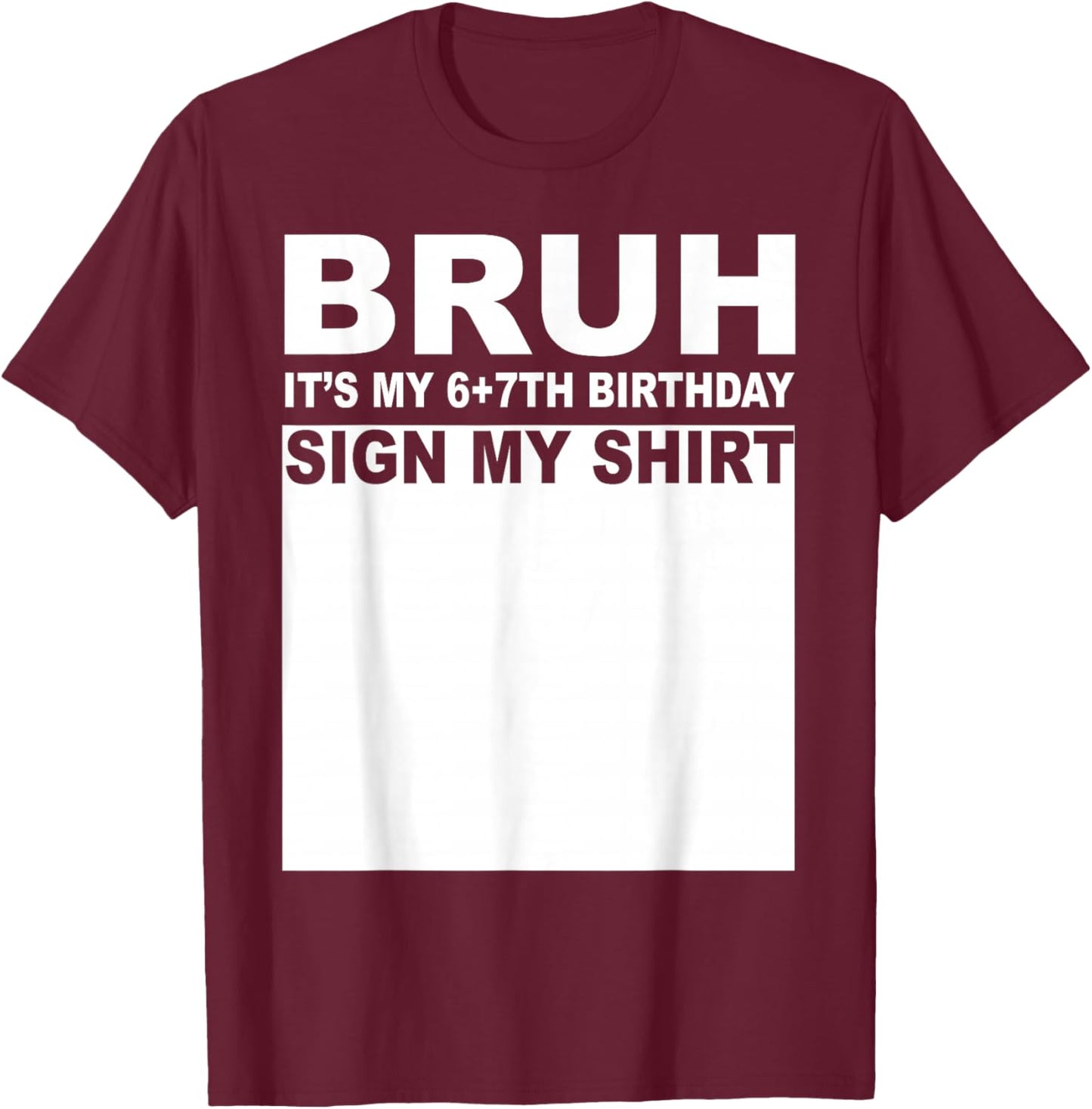 13 Years Old Bday Bruh It's My 13th Birthday Sign My T-Shirt - T-Shirt | Maroon