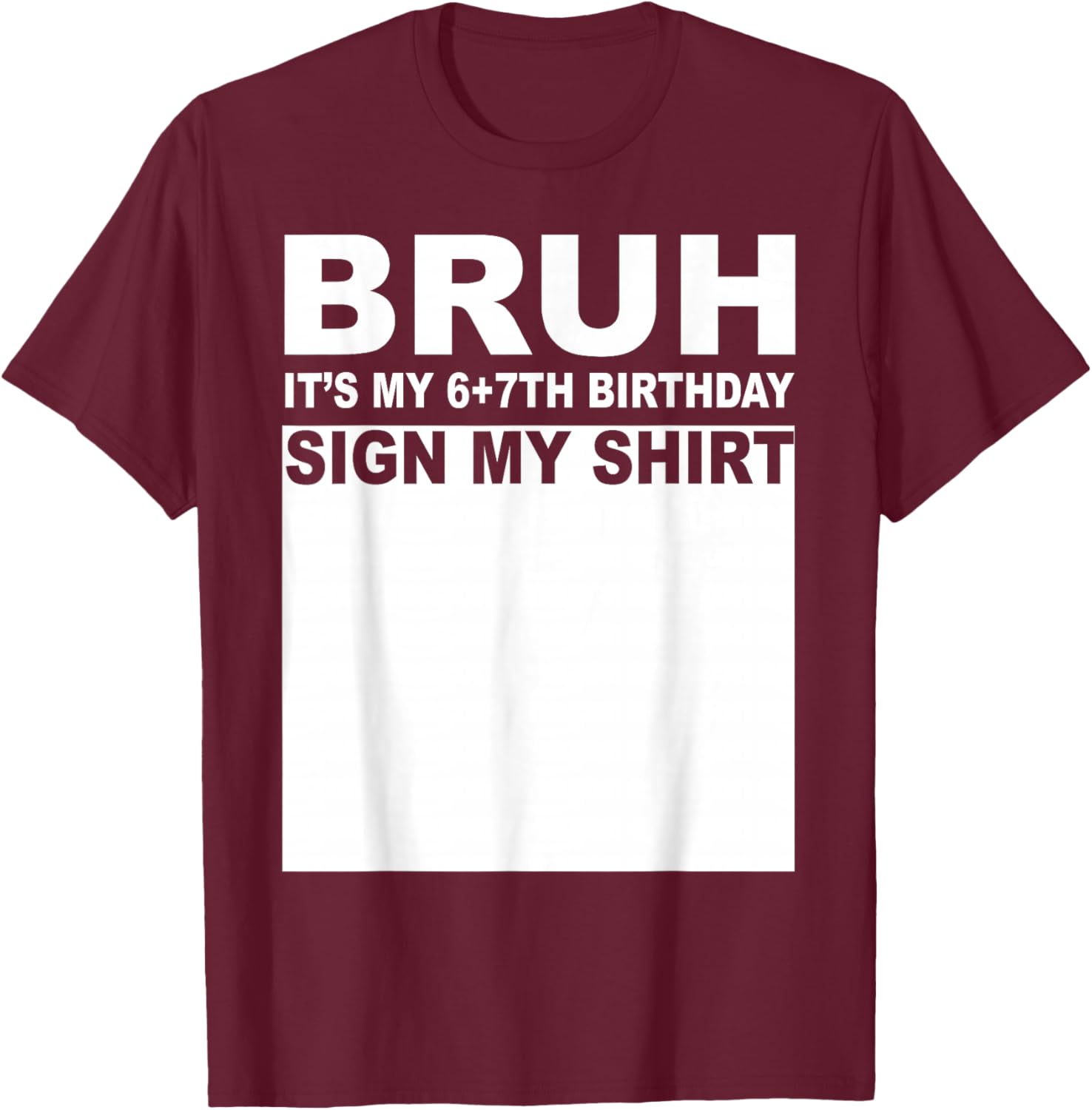 13 Years Old Bday Bruh It's My 13th Birthday Sign My T-Shirt - T-Shirt | Maroon