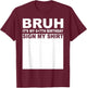 13 Years Old Bday Bruh It's My 13th Birthday Sign My T-Shirt - T-Shirt | Maroon
