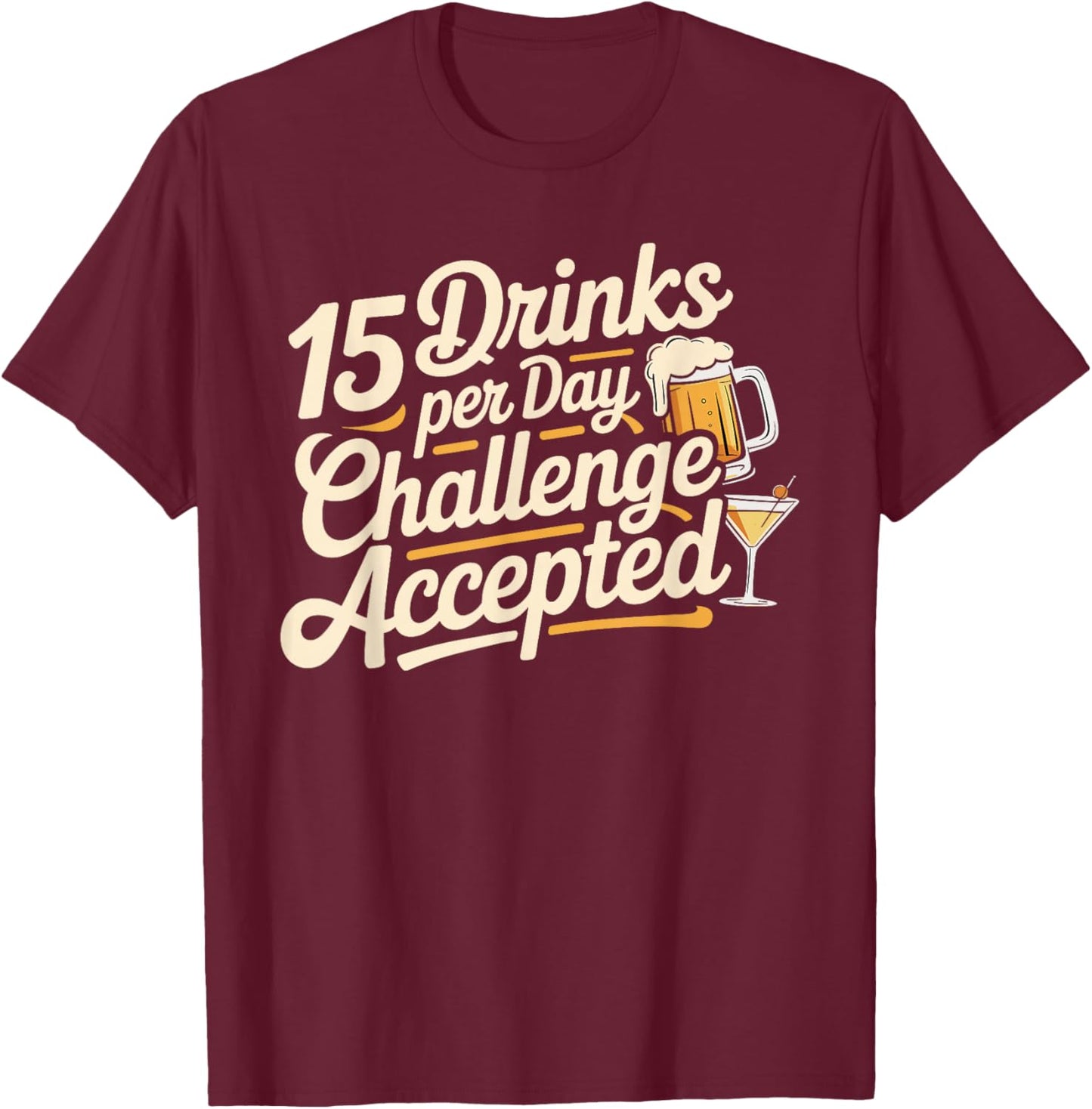 15 Drinks Per Day Challenge Accepted Party Level Expert T-Shirt - T-Shirt | Maroon