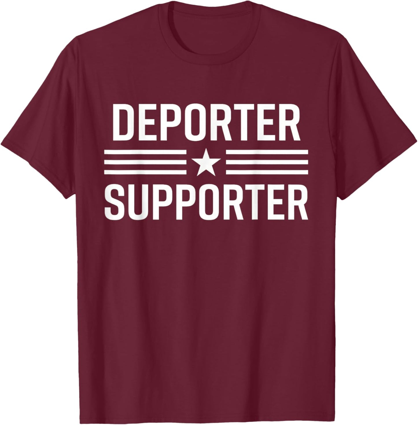 Deporter Supporter Patriotic Funny T-Shirt - T-Shirt | Maroon