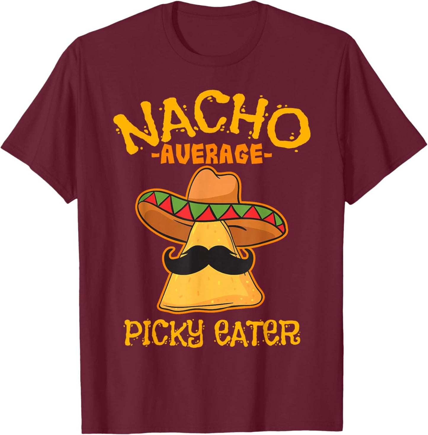 Nacho Average Picky Eater Personality Attitude T-Shirt - T-Shirt | Maroon