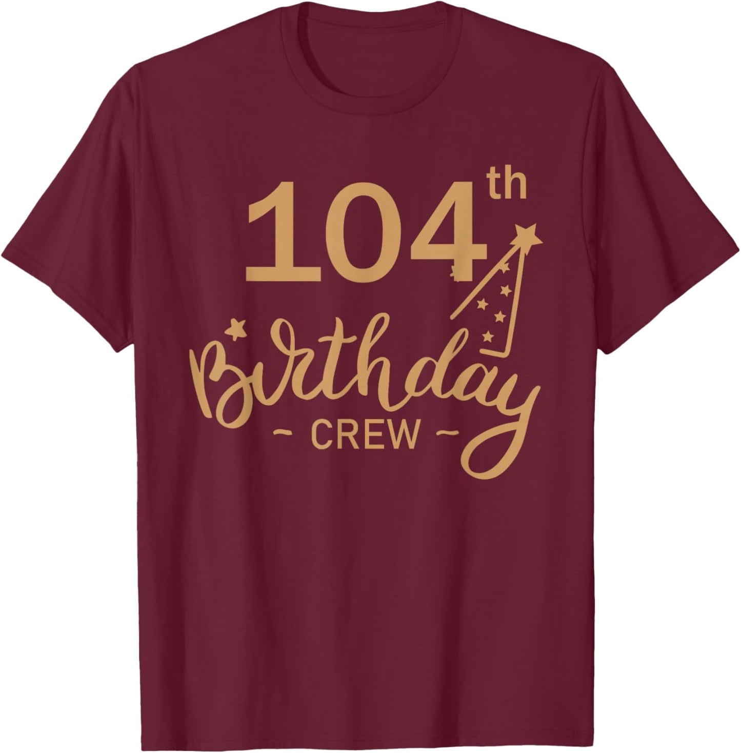 104th Birthday Crew 104 Party Crew Group Friends Bday Women T-Shirt - T-Shirt | Maroon
