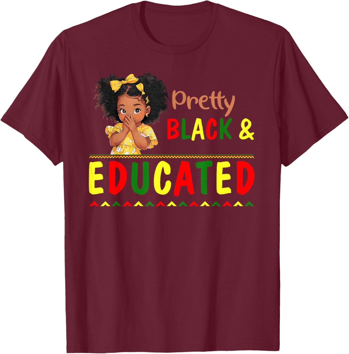Pretty Black Educated Black History African for Kids Girls T-Shirt - T-Shirt | Maroon