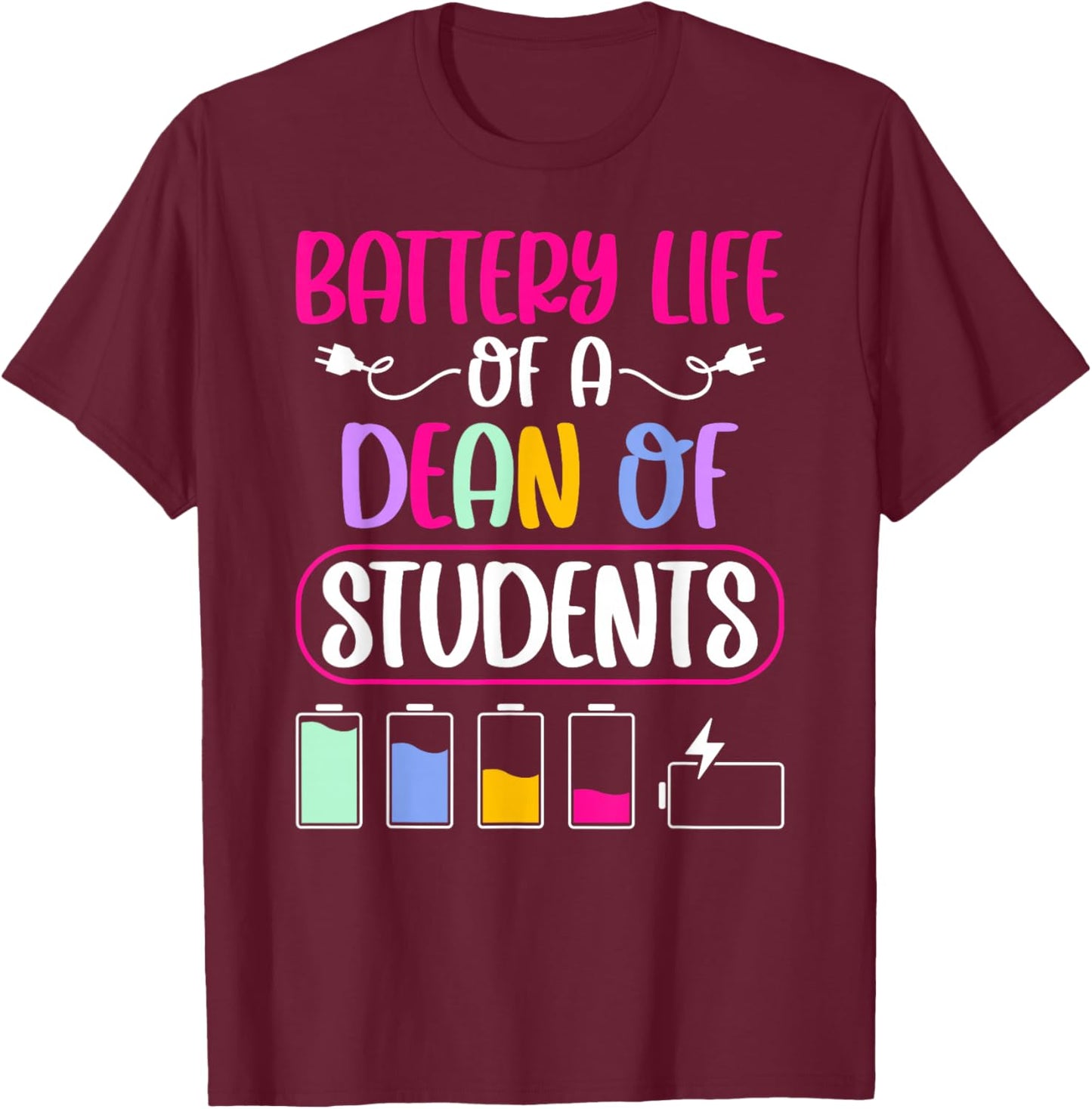Battery Life Dean of Students Appreciation Dean of Students T-Shirt - T-Shirt | Maroon