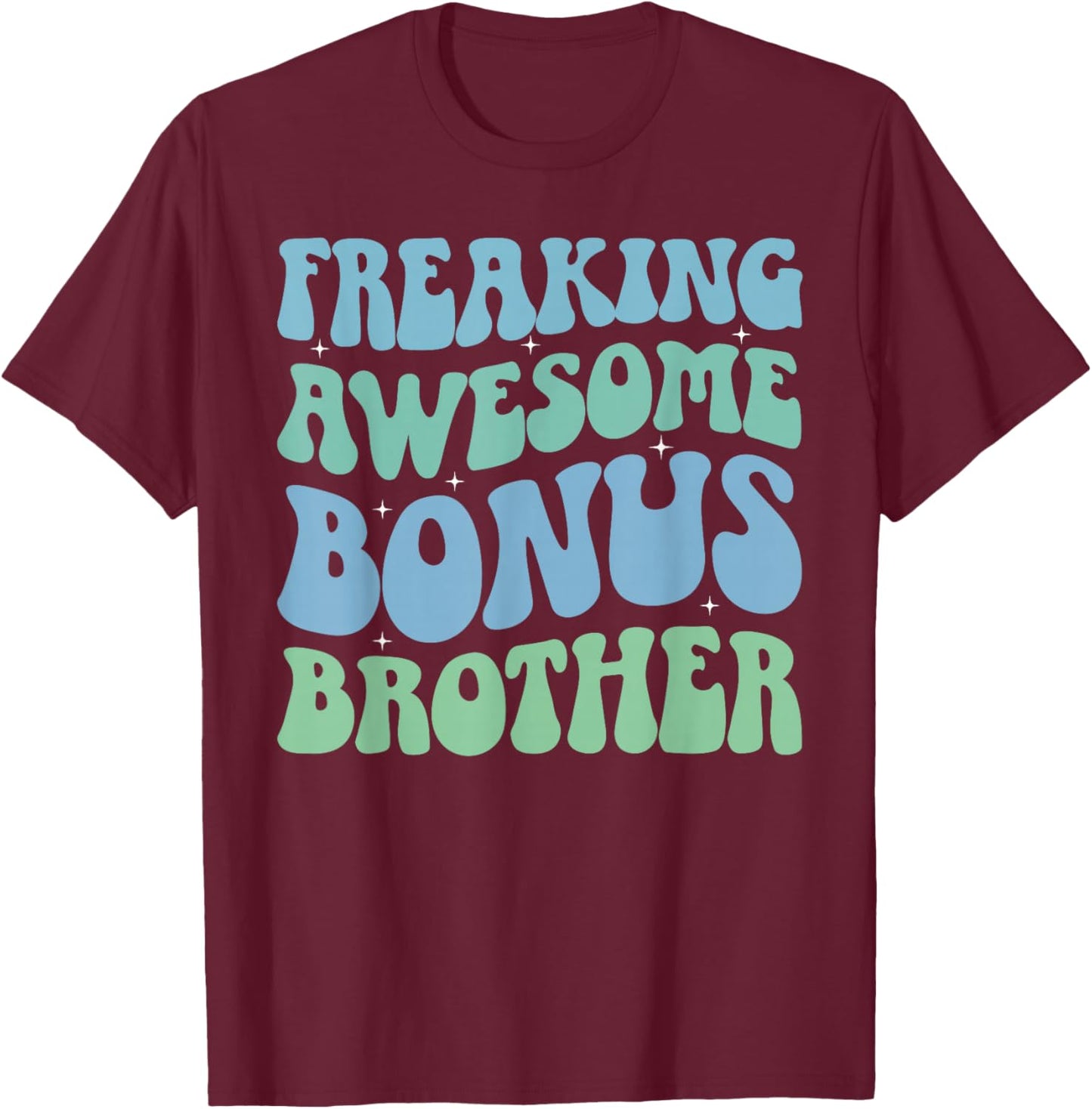 Freaking Awesome Bonus Brother Step Brother Bonus Bro T-Shirt - T-Shirt | Maroon