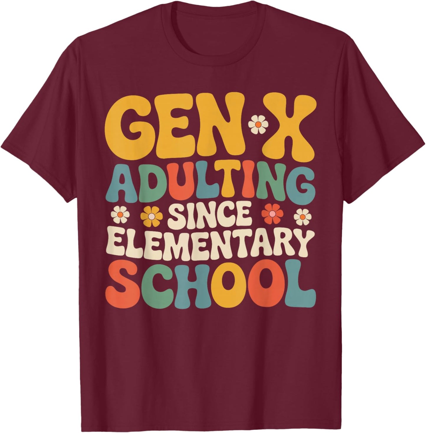 Gen X Adulting Since Elementary School Groovy Retro T-Shirt - T-Shirt | Maroon