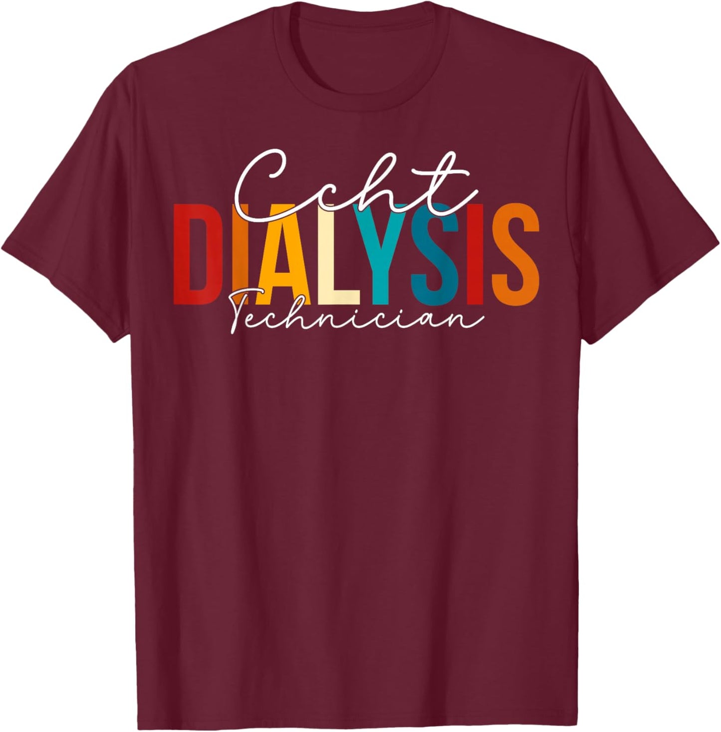 CCHT Dialysis Technician - Kidney RN Nephrology Tech T-Shirt - T-Shirt | Maroon