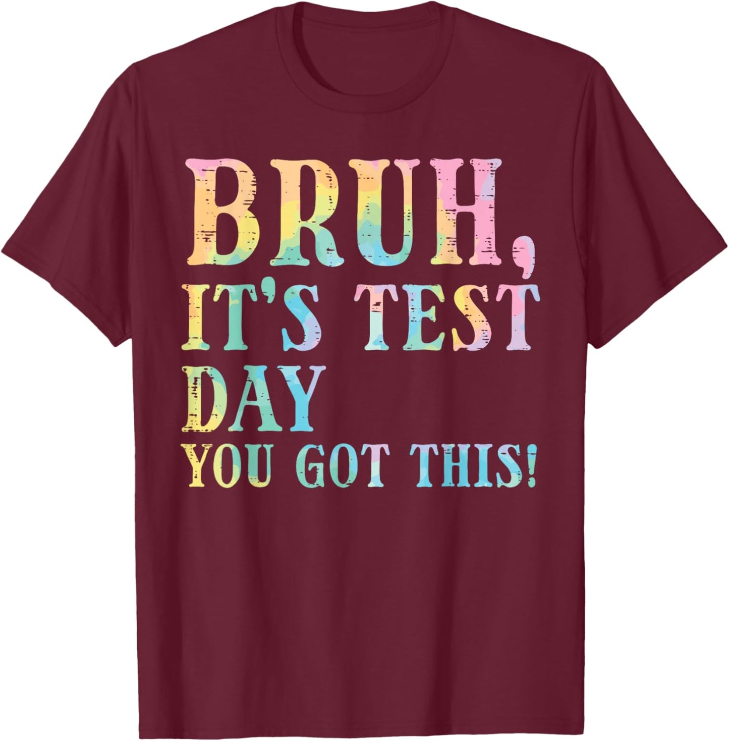 Bruh Its Test Day You Got This Meme Teacher Men Women Kids T-Shirt - T-Shirt | Maroon
