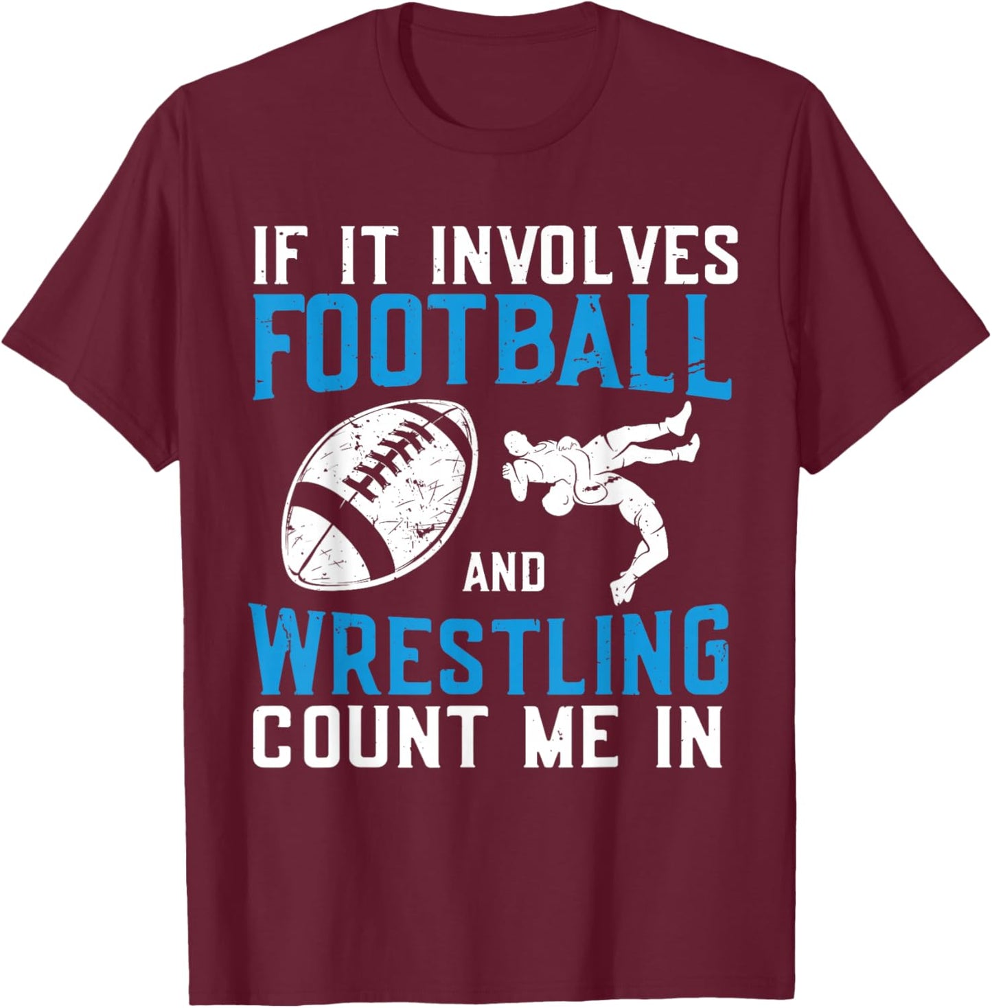 If It Involves Football and Wrestling Count Me in Wrestler T-Shirt - T-Shirt | Maroon